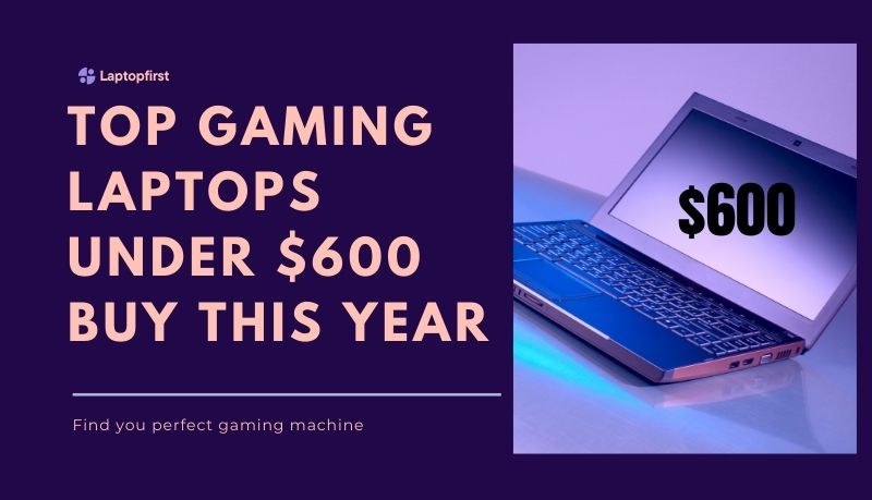 Best gaming laptops under 600 buy in 2022