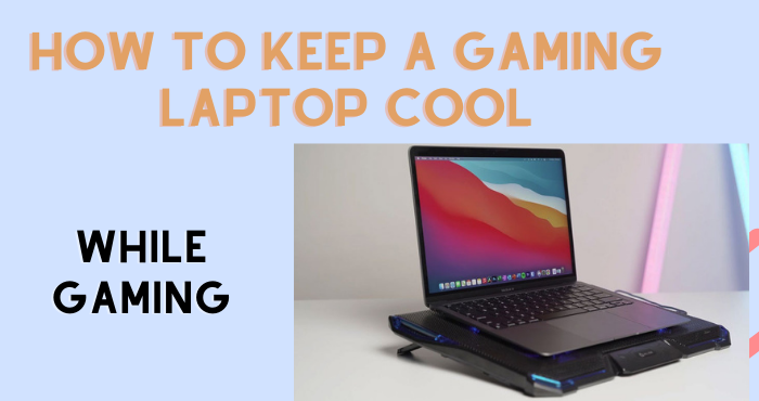 how to keep a gaming laptop cool